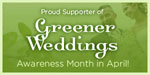 Proud Supporter of Greener Weddings Awareness Month in April